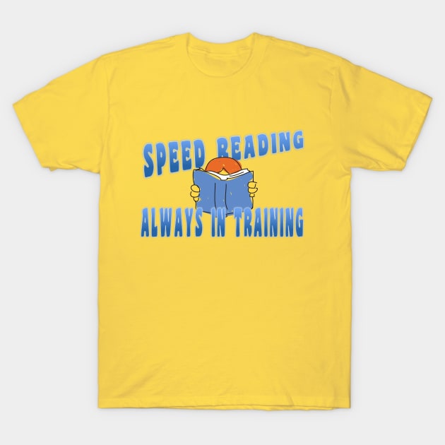 Speed Reading Always in Training T-Shirt by numpdog